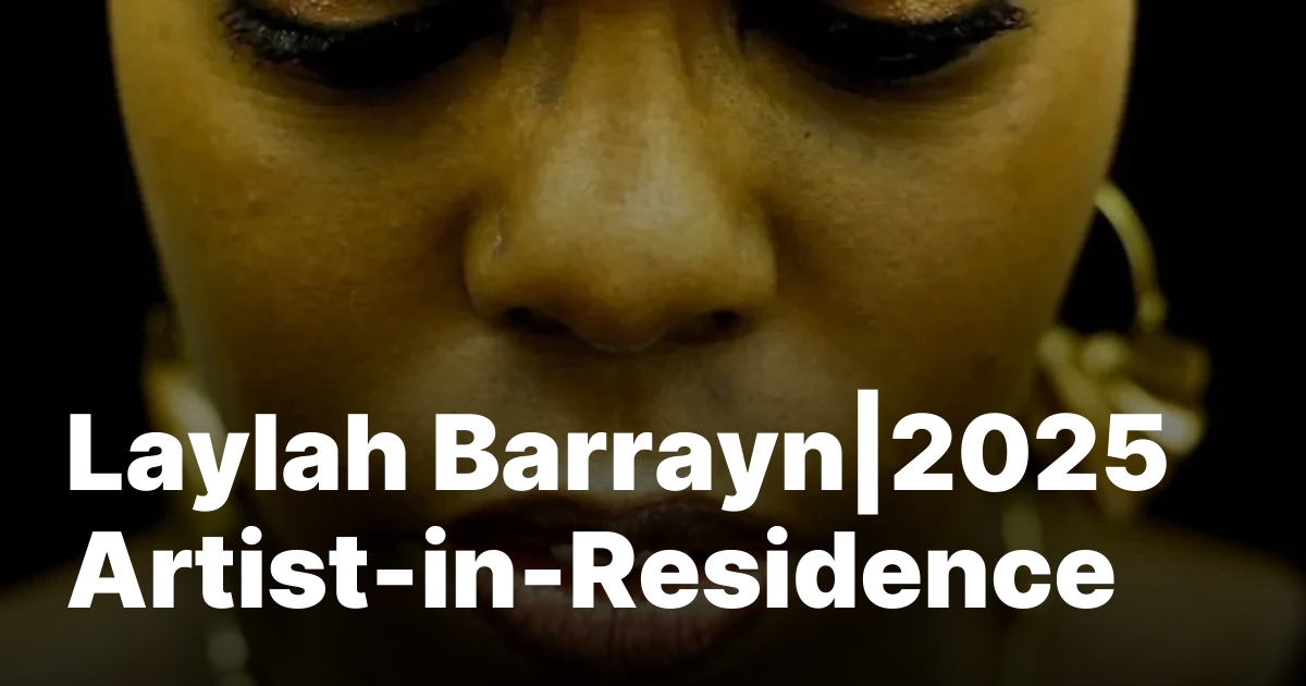 Laylah Barrayn|2025 Artist-in-Residence